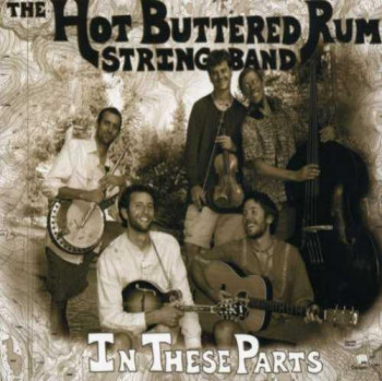 The Hot Buttered Rum String Band - In These Parts (2004)