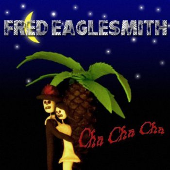 Fred Eaglesmith – Cha Cha Cha (2010)