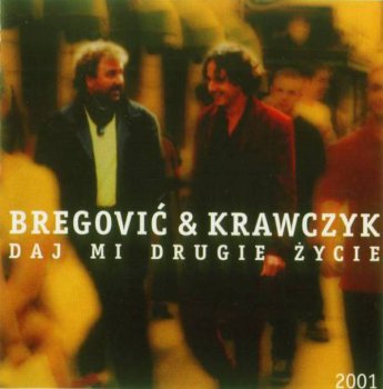 Bregovic & Krawczyk – Daj Mi Drugie Zycie (2001)
