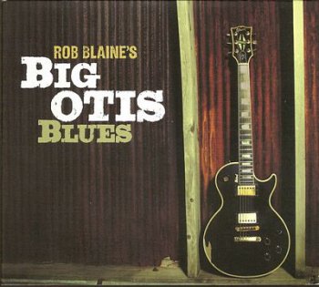 Rob Blaine - Rob Blaine's Big Otis Blues (2010)