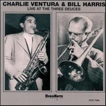 Charlie Ventura & Bill Harris - Live At the Three Deuces (1947)