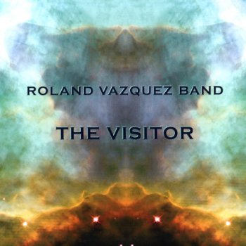 Roland Vazquez Band - The Visitor (2010)