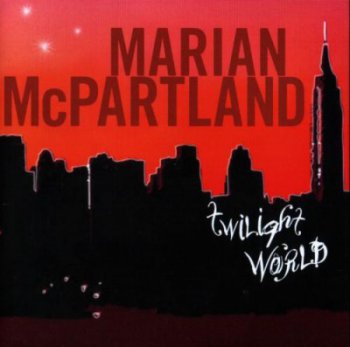 Marian McPartland - Twilight World (2008)