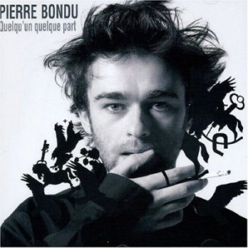 Pierre Bondu - Quelqu'un quelque part (2004)