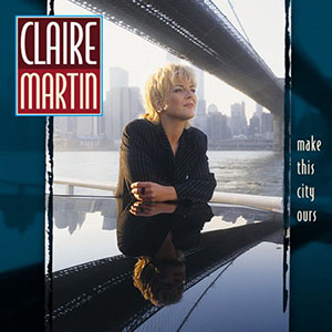 Claire Martin – Make This City Ours (1997)