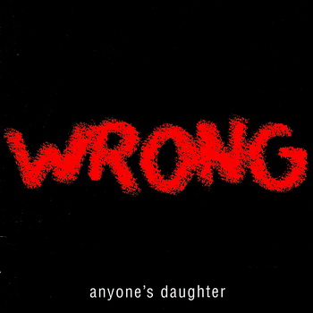 Anyoneґs Daughter - Wrong 2004