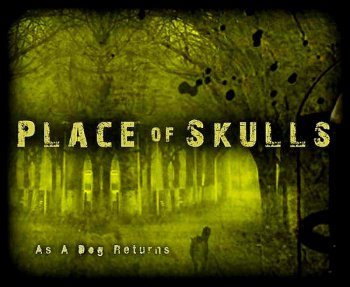 Place of Skulls ©2010 - As a Dog Returns