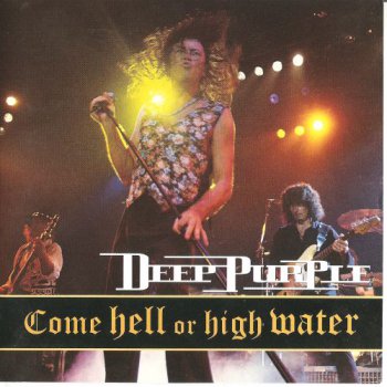 Deep Purple - Come Hell Or High Water (BMG / Fuel Records US 1997) 1994