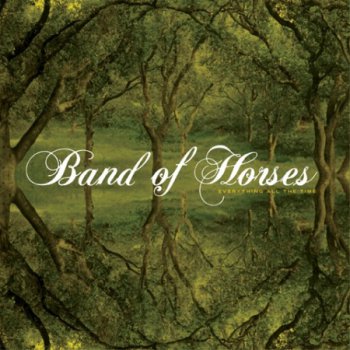 Band Of Horses - Everything All The Time (2006) 