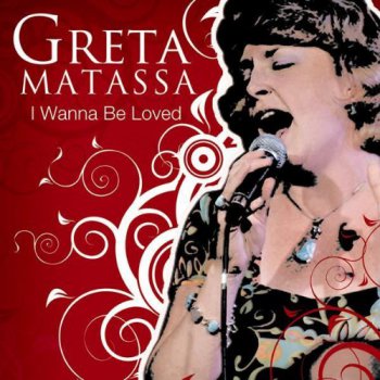 Greta Matassa - I Wanna Be Loved (2009)