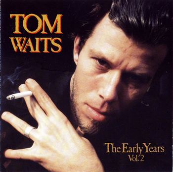 Tom Waits: The Early Years Vol. 1 and Vol. 2 • 1991/1992