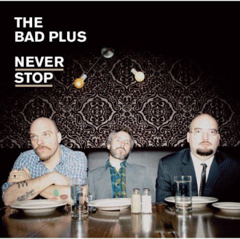 The Bad Plus - Never Stop (2010)