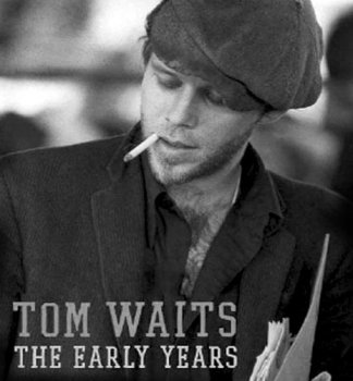 Tom Waits: The Early Years Vol. 1 and Vol. 2 • 1991/1992