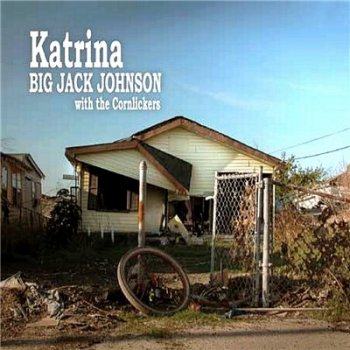Big Jack Johnson With The Cornlickers - Katrina (2009)