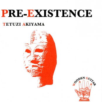 Tetuzi Akiyama - Pre-Existence (2005)