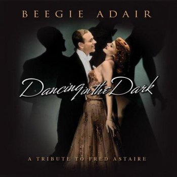 Beegie Adair - Dancing In The Dark: A Tribute To Fred Astaire (2008)