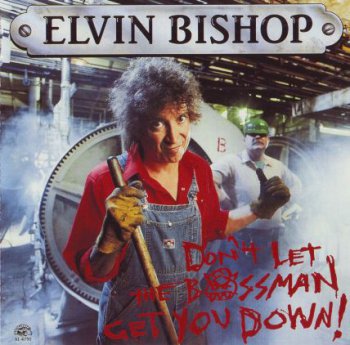 Elvin Bishop - Don't Let The Bossman Get You Down! 1991