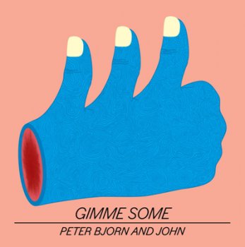 Peter Bjorn And John - Gimme Some (2011)