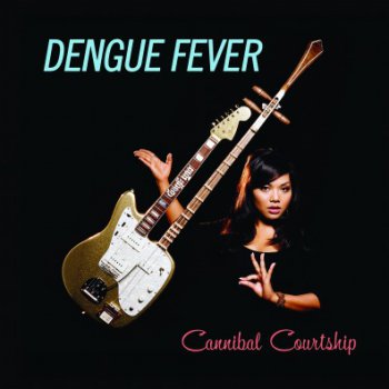 Dengue Fever - Cannibal Courtship (2011) 