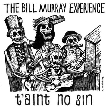 The Bill Murray Experience - T'aint No Sin (2010)