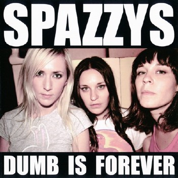 The Spazzys - Dumb Is Forever (2011)