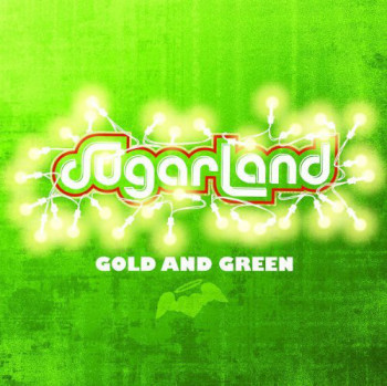 Sugarland - Gold And Green (2009)