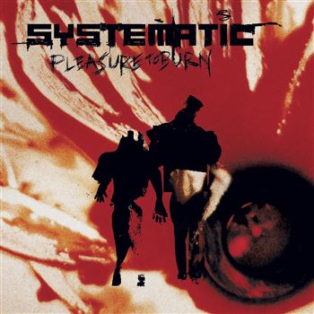 Systematic - Pleasure To Burn (2003)