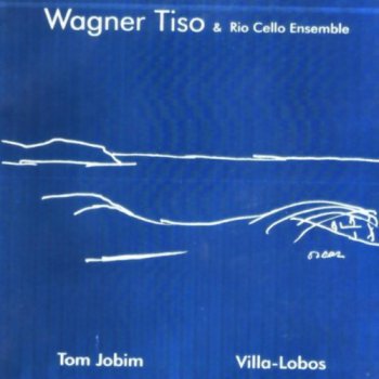 Wagner Tiso & Rio Cello Ensemble - Tom Jobim Villa-Lobos (2000)