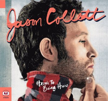 Jason Collett - Here's To Being Here (2008)