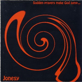 Jonesy - Sudden Prayers Make God Jump 2002