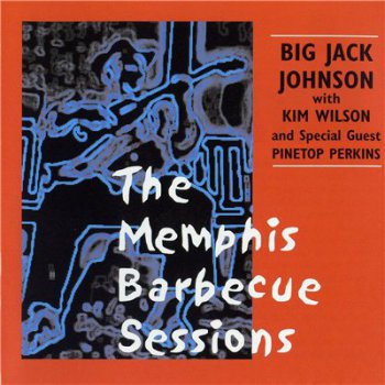 Big Jack Johnson; Kim Wilson; Pinetop Perkins - The Memphis Barbecue Sessions (2002)