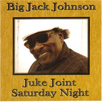 Big Jack Johnson - Juke Joint Saturday Night (2008)