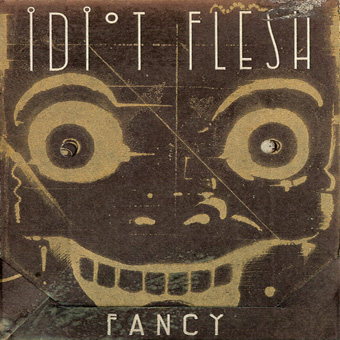 Idiot Flesh - Fancy (1997)
