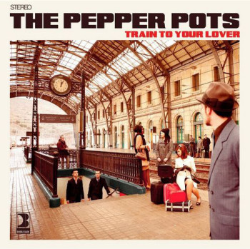The Pepper Pots - Train To Your Lover (2011)