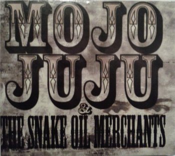 Mojo Juju & the Snake Oil Merchants - Mojo Juju & the Snake Oil Merchants (2007)