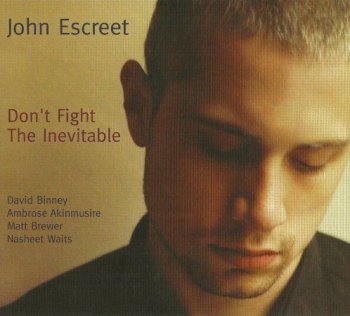 John Escreet - Don't Fight the Inevitable (2010)