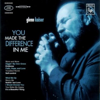 Glenn Kaiser - You Made The Difference In Me (1998)