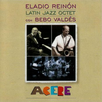 Eladio Reinon Latin Jazz Octet & Bebo Valdes - Acere (1998)