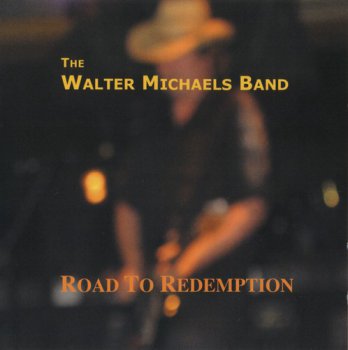 The Walter Michaels Band - Road To Redemption 2007