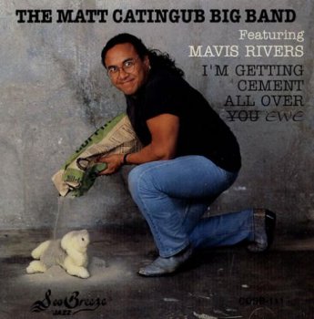 Matt Catingub Big Band - I'm Getting Cement All Over Ewe (1991)