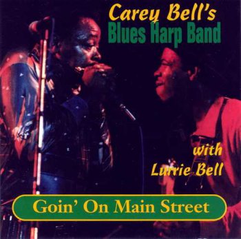 Carey Bell's Blues Harp Band with Lurrie Bell - Goin' On Main Street (1994)