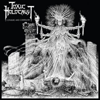 Toxic Holocaust - Conjure And Command (2011)