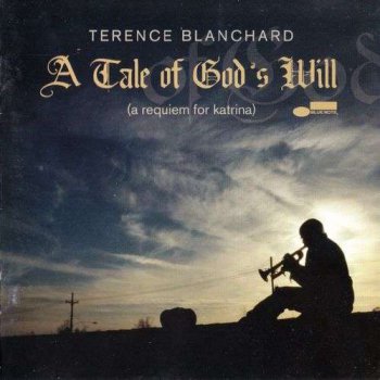 Terence Blanchard - A Tale of God's Will (A Requiem for Katrina) (2007)