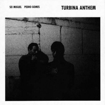 Sei Miguel, Pedro Gomes - Turbina Anthem (2011)