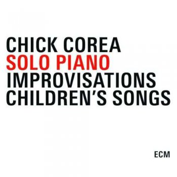 Chick Corea - Solo Piano (Improvisations / Children's Songs) (2010)
