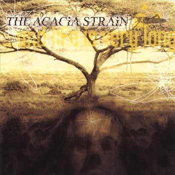 The Acacia Strain - ...and Life Is Very Long (2002)