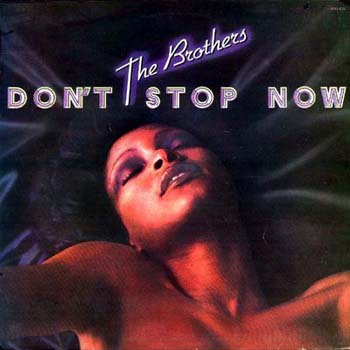 The Brothers  Don't Stop Now   1976
