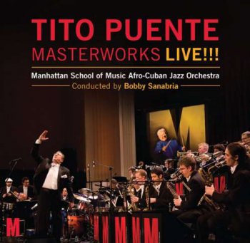 Bobby Sanabria, Manhattan School Of Music Afro-Cuban Jazz Orchestra - Tito Puente Masterworks Live!!! (2011)