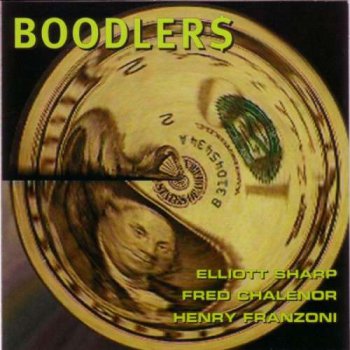 Elliott Sharp, Fred Chalenor, Henry Franzoni - Boodlers (1995)