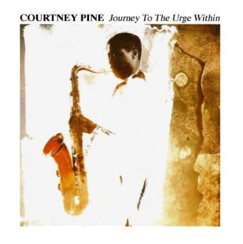 Courtney Pine - Journey to the Urge Within (1986)